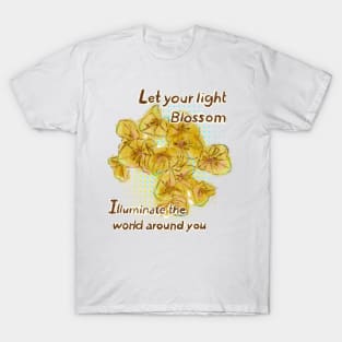 Let your light blossom and illuminate the world around you T-Shirt